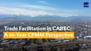 Trade Facilitation in CAREC: A 10-Year CPMM Perspective Cover
